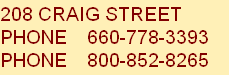 208 CRAIG STREET   
PHONE    660-778-3393
PHONE    800-852-8265 